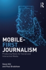 Mobile-First Journalism : Producing News for Social and Interactive Media - eBook