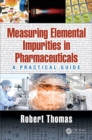 Measuring Elemental Impurities in Pharmaceuticals : A Practical Guide - eBook