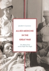 Allied Medicine in the Great War : The Medical Front and the People Who Fought - Book