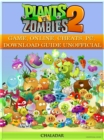 Plants Vs Zombies 2 Game, Online, Cheats, Pc, Download Guide Unofficial - eBook