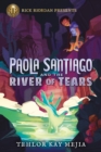 Rick Riordan Presents Paola Santiago And The River Of Tears : A Paola Santiago Novel Book 1 - Book