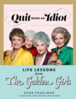 Quit Being An Idiot : Life Lessons from the Golden Girls - Book