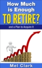 How Much is Enough to Retire? : and a Plan to Acquire It - eBook