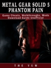 Metal Gear Solid 5 Phantom Pain Game Cheats, Walkthroughs, Mods Download Guide Unofficial - eBook