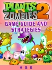 Plants Vs Zombies 2 Game Guide and Strategies - eBook