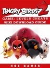Angry Birds 2 Game : Levels, Cheats, Wiki, Download Guide - eBook