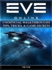 Eve Online Unofficial Walkthroughs Tips, Tricks, & Game Secrets - eBook