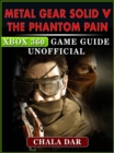 Metal Gear Solid V The Phantom Pain Xbox 360 Game Guide Unofficial - eBook