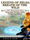 Legend of Zelda Breath of the Wild DLC 1, PC, Expansion Pass, Wii U, Nintendo Switch Game Guide Unofficial - eBook