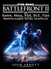 Star Wars Battlefront 2 Game, Xbox, PS4, DLC, Tips, Walkthroughs Guide Unofficial - eBook