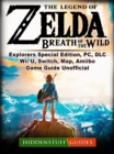 The Legend of Zelda Breath of The Wild, Explorers Special Edition, PC, DLC, Wii U, Switch, Map, Amiibo, Game Guide Unofficial - eBook