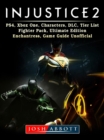 Injustice 2, PS4, Xbox One, Characters, DLC, Tier List, Fighter Pack, Ultimate Edition, Enchantress, Game Guide Unofficial - eBook