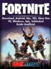 Fortnite Download, Android, Mac, IOS, Xbox One, PC, Windows, APK, Unblocked, Guide Unofficial - eBook
