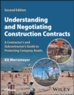 Understanding and Negotiating Construction Contracts : A Contractor's and Subcontractor's Guide to Protecting Company Assets - Book