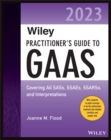 Wiley Practitioner's Guide to GAAS 2023 : Covering All SASs, SSAEs, SSARSs, and Interpretations - eBook