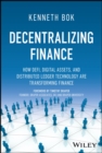 Decentralizing Finance : How DeFi, Digital Assets, and Distributed Ledger Technology Are Transforming Finance - Book
