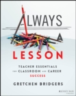 Always a Lesson : Teacher Essentials for Classroom and Career Success - Book