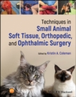 Techniques in Small Animal Soft Tissue, Orthopedic, and Ophthalmic Surgery - Book