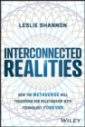 Interconnected Realities : How the Metaverse Will Transform Our Relationship with Technology Forever - Book