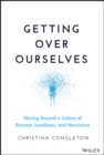 Getting Over Ourselves : Moving Beyond a Culture of Burnout, Loneliness, and Narcissism - eBook