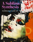 Art and Architecture : A Sublime Synthesis - Book