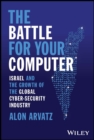 The Battle for Your Computer : Israel and the Growth of the Global Cyber-Security Industry - Book