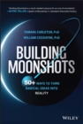 Building Moonshots : 50+ Ways To Turn Radical Ideas Into Reality - Book
