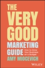 The Very Good Marketing Guide : How to Grow Your Business on a Budget - Book