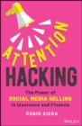 Attention Hacking : The Power of Social Media Selling in Insurance and Finance - Book