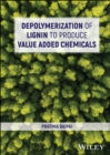 Depolymerization of Lignin to Produce Value Added Chemicals - eBook