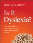 Is It Dyslexia? : An At-Home Guide for Screening and Supporting Children Who Struggle to Read - Book