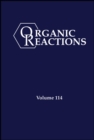 Organic Reactions, Volume 114 - Book