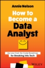 How to Become a Data Analyst : My Low-Cost, No Code Roadmap for Breaking into Tech - eBook