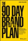 The 90 Day Brand Plan : How to Unleash Your Personal Brand to Dominate the Competition and Scale Your Business - eBook