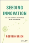 Seeding Innovation : The Path to Profit and Purpose in the 21st Century - eBook