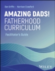 Amazing Dads! Fatherhood Curriculum, Facilitator's Guide - eBook