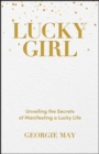 Lucky Girl : Unveiling the Secrets of Manifesting a Lucky Life - eBook
