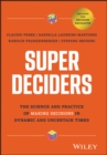 Super Deciders : The Science and Practice of Making Decisions in Dynamic and Uncertain Times - Book