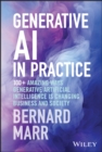 Generative AI in Practice : 100+ Amazing Ways Generative Artificial Intelligence is Changing Business and Society - Book