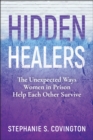 Hidden Healers : The Unexpected Ways Women in Prison Help Each Other Survive - eBook