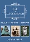 A-Z of Loughborough : Places-People-History - Book