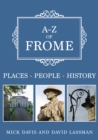 A-Z of Frome : Places-People-History - Book
