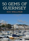 50 Gems of Guernsey : The History & Heritage of the Most Iconic Places - Book