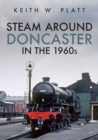 Steam Around Doncaster in the 1960s - eBook