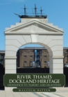 River Thames Dockland Heritage: Greenwich to Tilbury and Gravesend - Book