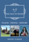 A-Z of the Isle of Wight : Places-People-History - Book