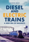 Diesel and Electric Trains : A New Era of Railways - Book
