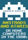 Amstrads and Ataris : UK Home Computers in the 1980s - Book