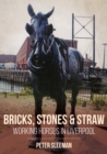 Bricks, Stones and Straw: Working Horses in Liverpool - Book