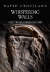 Whispering Walls : First World War Graffiti - Book